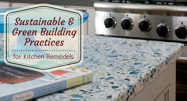 Sustainable and Green Building Practices for Kitchen Remodels1